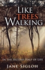 Image for Like trees walking: in the second half of life