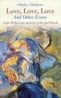 Image for Love, love, love and other essays: light reflections on love, life, and death