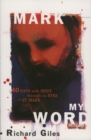 Image for Mark my word: forty days with Jesus through the eyes of St. Mark