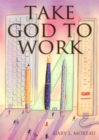 Image for Take God to work