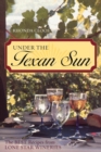 Image for Under the Texan sun: the best recipes from Lone Star wineries