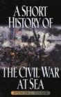 Image for A short history of the Civil War at sea