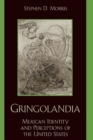 Image for Gringolandia: Mexican Identity and Perceptions of the United States