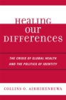 Image for Healing Our Differences: The Crisis of Global Health and the Politics of Identity