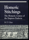 Image for Homeric stitchings: the Homeric Centos of the Empress Eudocia.