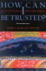 Image for How Can I Be Trusted?: A Virtue Theory of Trustworthiness
