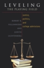 Image for Leveling the Playing Field: Justice, Politics, and College Admissions