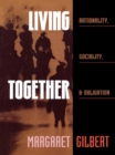 Image for Living Together: Rationality, Sociality, and Obligation