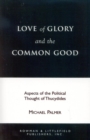 Image for Love of Glory and the Common Good: Aspects of the Political Thought of Thucydides
