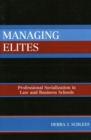 Image for Managing elites: professional socialization in law and business schools