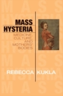 Image for Mass Hysteria: Medicine, Culture, and Mothers&#39; Bodies