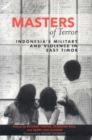 Image for Masters of terror: Indonesia&#39;s military and violence in East Timor in 1999