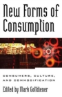 Image for New forms of consumption: consumers, culture, and commodification