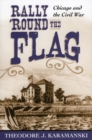 Image for Rally &#39;Round the Flag: Chicago and the Civil War
