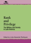 Image for Rank and Privilege: The Military and Society in Latin America