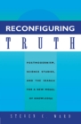 Image for Reconfiguring Truth: Postmodernism, Science Studies, and the Search for a New Model of Knowledge