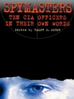 Image for Spymasters: Ten CIA Officers in Their Own Words