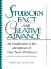 Image for Stubborn Fact and Creative Advance: An Introduction to the Metaphysics of Alfred North Whitehead