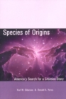 Image for Species of origins: America&#39;s search for a creation story