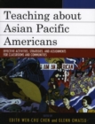 Image for Teaching about Asian Pacific Americans: Effective Activities, Strategies, and Assignments for Classrooms and Communities