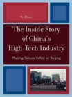Image for The Inside Story of China&#39;s High-Tech Industry: Making Silicon Valley in Beijing