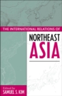 Image for The international relations of northeast Asia