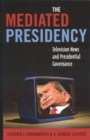 Image for The mediated presidency: television news and presidential governance
