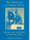 Image for The Mongols at China&#39;s edge: history and the politics of national unity