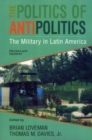Image for The Politics of Antipolitics: The Military in Latin America