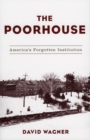 Image for The Poorhouse: America&#39;s Forgotten Institution