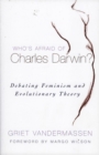 Image for Who&#39;s afraid of Charles Darwin?: debating feminism and evolutionary theory