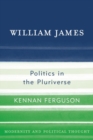 Image for William James: Politics in the Pluriverse