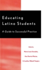 Image for Educating Latino Students: A Guide to Successful Practice