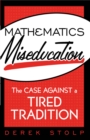 Image for Mathematics miseducation: the case against a tired tradition