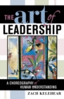 Image for The art of leadership: a choreography of human understanding