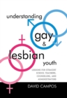 Image for Understanding Gay and Lesbian Youth: Lessons for Straight School Teachers, Counselors, and Administrators