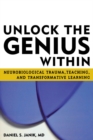 Image for Unlock the genius within: neurobiological trauma, teaching, and transformative learning