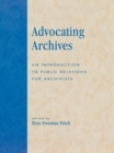 Image for Advocating Archives: An Introduction to Public Relations for Archivists