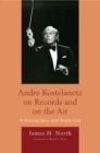 Image for Andre Kostelanetz on records and on the air: a discography and radio log