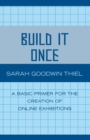 Image for Build it once: a basic primer for the creation of online exhibitions