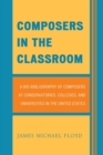 Image for Composers in the classroom: a bio-bibliography of composers at conservatories, colleges, and universities in the United States