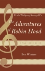 Image for Erich Wolfgang Korngold&#39;s The adventures of Robin Hood: a film score guide