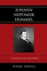 Image for Johann Nepomuk Hummel: a musician&#39;s life and world