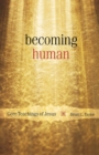 Image for Becoming human: core teachings of Jesus