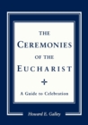 Image for The ceremonies of the Eucharist: a guide to celebration