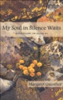 Image for My soul in silence waits: meditations on Psalm 62