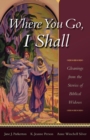 Image for Where you go, I shall: gleanings from the stories of biblical widows