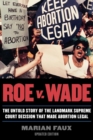 Image for Roe v. Wade: the untold story of the landmark Supreme Court decision that made abortion legal