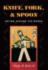 Image for Knife, fork, &amp; spoon: eating around the world