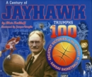 Image for A century of Jayhawk triumphs: the 100 greatest victories in the history of Kansas basketball